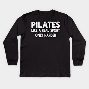 Pilates Like A Real Sport Only Harder Kids Long Sleeve T-Shirt